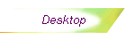 Desktop